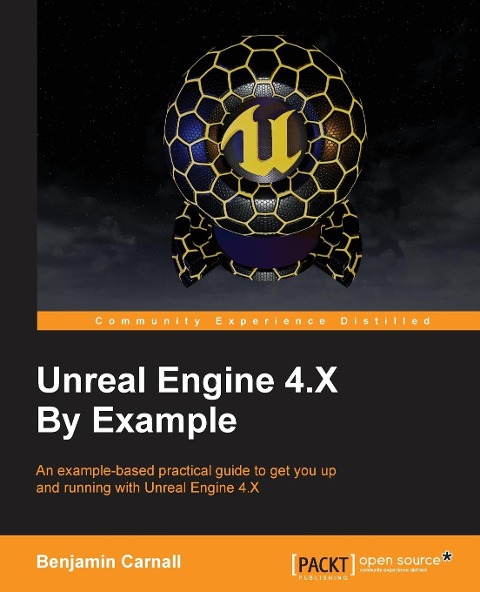 Unreal Engine 4.X By Example: An example-based practical guide to getting you up and running with Unreal Engine 4.X