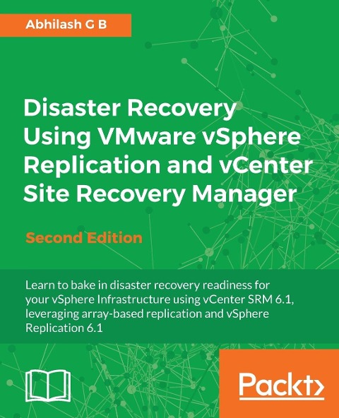 Disaster Recovery using VMware vSphere Replication and vCenter Site Recovery Manager: Second Edition