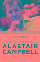 Alastair Campbell Diaries Volume 5: Never Really Left, 2003 - 2005