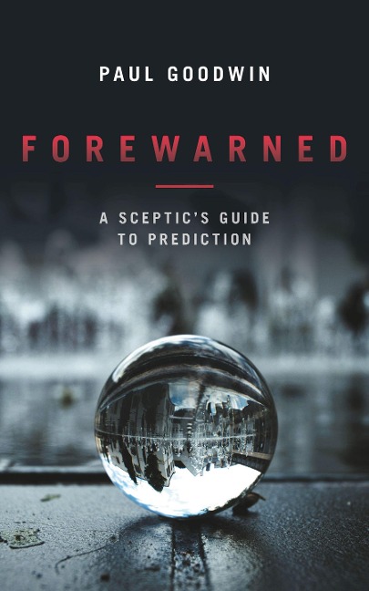 Forewarned: A Sceptics Guide to Prediction
