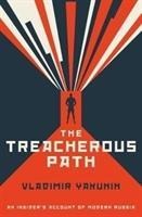 The Treacherous Path: An Insiders Account of Modern Russia