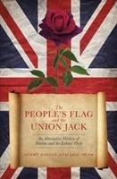 The Peoples Flag and the Union Jack: An Alternative History of Britain and the Labour Party