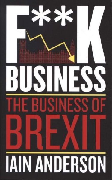 F**k Business: The Business of Brexit