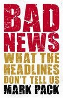 Bad News: What the Headlines Dont Tell Us