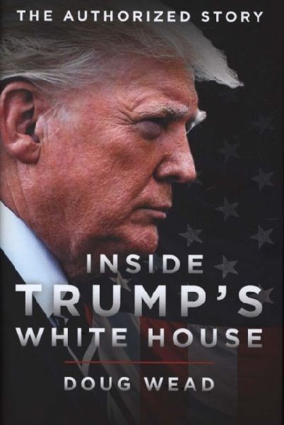 Inside Trumps White House: The Authorized Inside Story of His First White House Years
