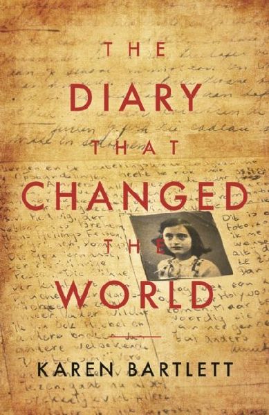 The Diary That Changed the World: The Remarkable Story of Otto Frank and the Diary of Anne Frank
