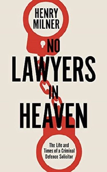 No Lawyers in Heaven: A Life Defending Serious Crime