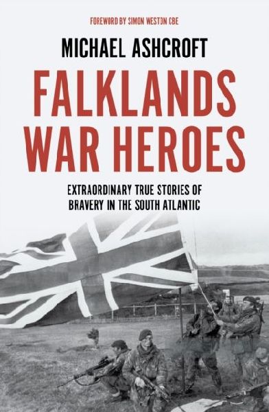Falklands War Heroes: Extraordinary true stories of bravery in the South Atlantic