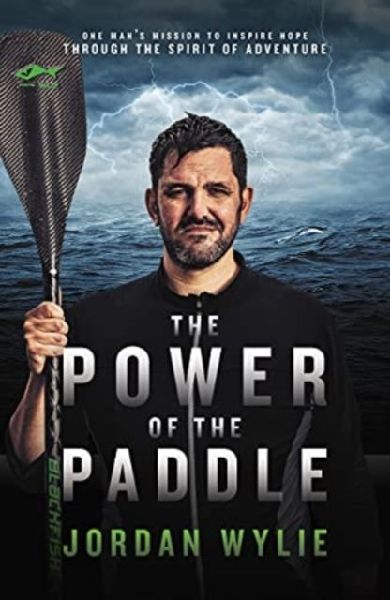 The Power of the Paddle: One mans mission to inspire hope through the spirit of adventure