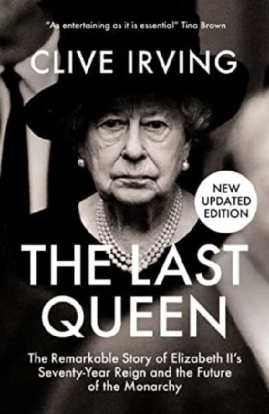 The Last Queen: The Remarkable Story of Elizabeth IIs Seventy-Year Reign and the Future of the Monarchy