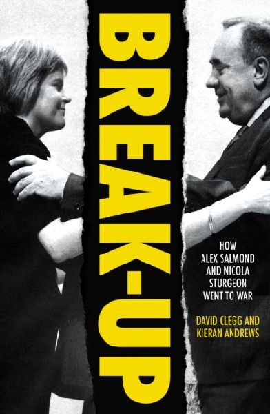 Break-Up: How Alex Salmond and Nicola Sturgeon Went to War