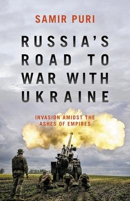 Russias Road to War with Ukraine: Invasion amidst the ashes of empires