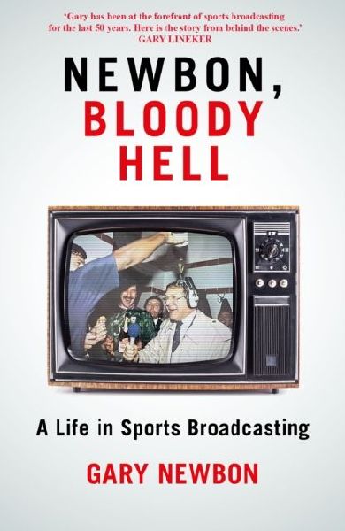 Newbon, Bloody Hell: A Life in Sports Broadcasting