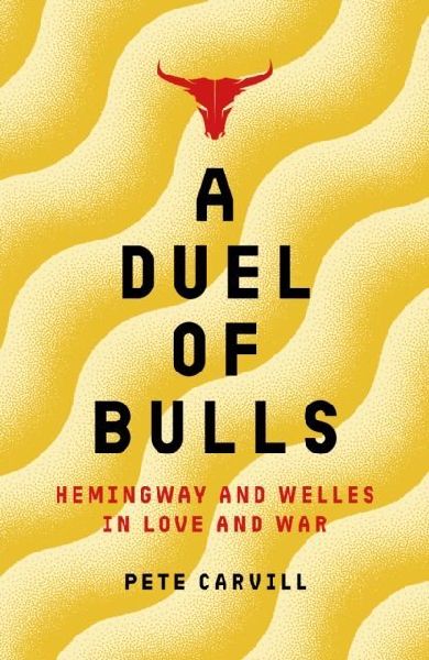 A Duel of Bulls: Hemingway and Welles in Love and War
