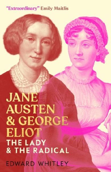 Jane Austen and George Eliot: The Lady and The Radical
