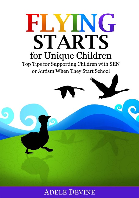 Flying Starts for Unique Children: Top Tips for Supporting Children with Sen or Autism When They Start School