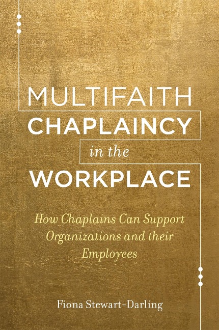 Multifaith Chaplaincy in the Workplace: How Chaplains Can Support Organizations and Their Employees
