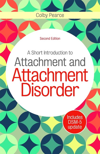 A Short Introduction to Attachment and Attachment Disorder, Second Edition