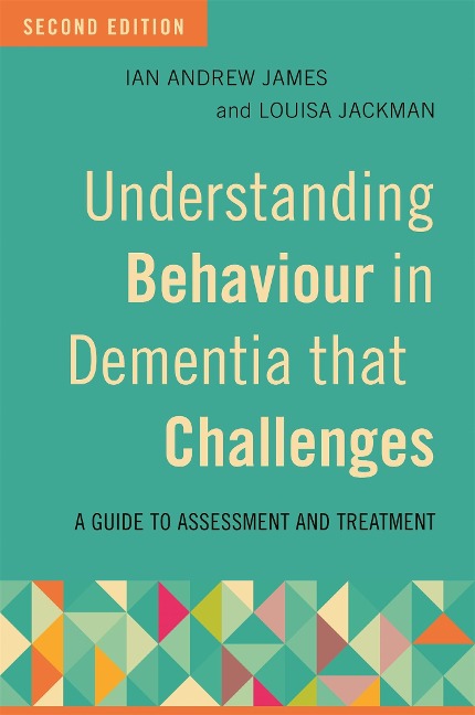 Understanding Behaviour in Dementia That Challenges, Second Edition: A Guide to Assessment and Treatment