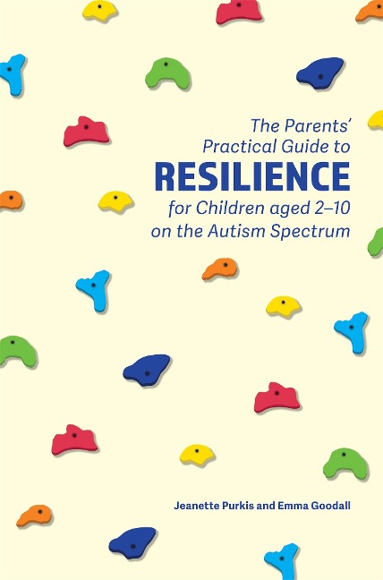 The Parents Practical Guide to Resilience for Children Aged 2-10 on the Autism Spectrum