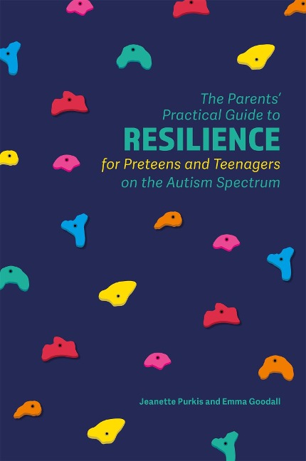 The Parents Practical Guide to Resilience for Preteens and Teenagers on the Autism Spectrum