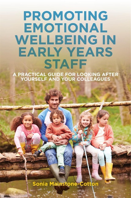 Promoting Emotional Wellbeing in Early Years Staff: A Practical Guide for Looking After Yourself and Your Colleagues