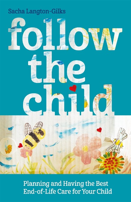 Follow the Child: Planning and Having the Best End-Of-Life Care for Your Child