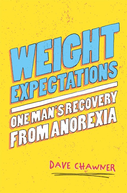 Weight Expectations: One Mans Recovery from Anorexia