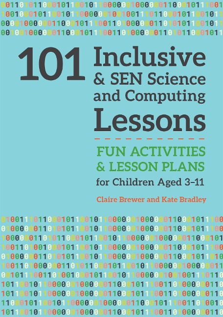 101 Inclusive and SEN Science and Computing Lessons: Fun Activities and Lesson Plans for Children Aged 3 - 11
