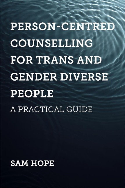 Person-Centred Counselling for Trans and Gender Diverse People: A Practical Guide