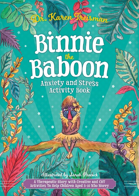 Binnie the Baboon Anxiety and Stress Activity Book: A Therapeutic Story with Creative and CBT Activities To Help Children Aged 5-10 Who Worry