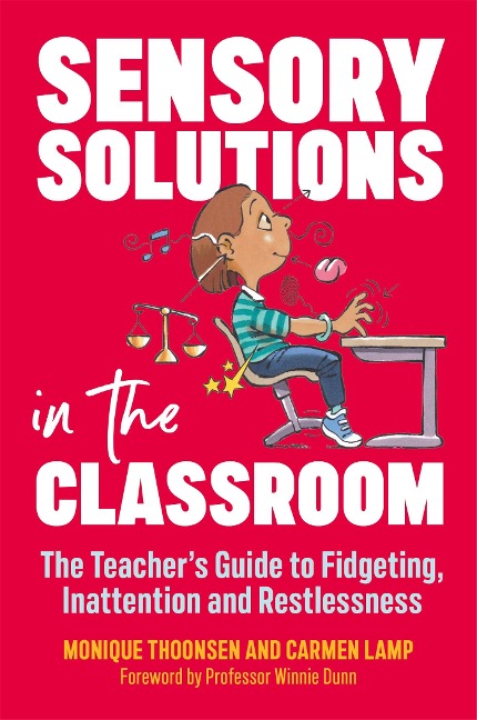 Sensory Solutions in the Classroom: The Teachers Guide to Fidgeting, Inattention and Restlessness