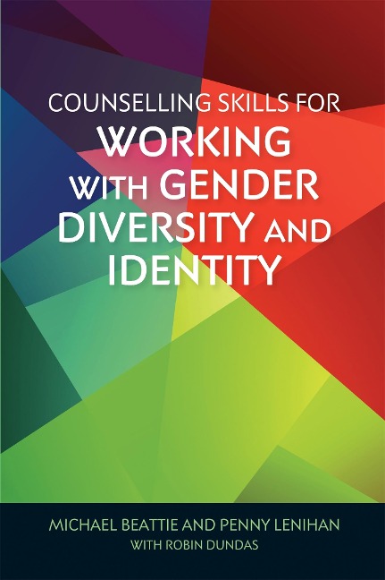Counselling Skills for Working with Gender Diversity and Identity: "A fundamental read for... professionals working with clients exploring their gender variance" - Madison Amy-Webb