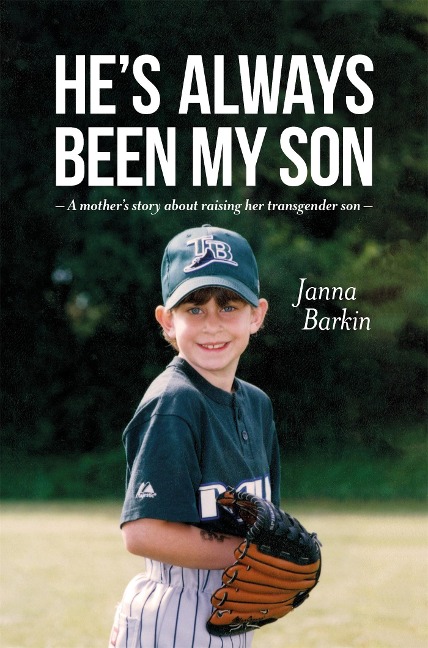 Hes Always Been My Son: A Mothers Story about Raising Her Transgender Son