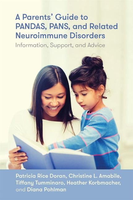 A Parents Guide to Pandas, Pans, and Related Neuroimmune Disorders: Information, Support, and Advice