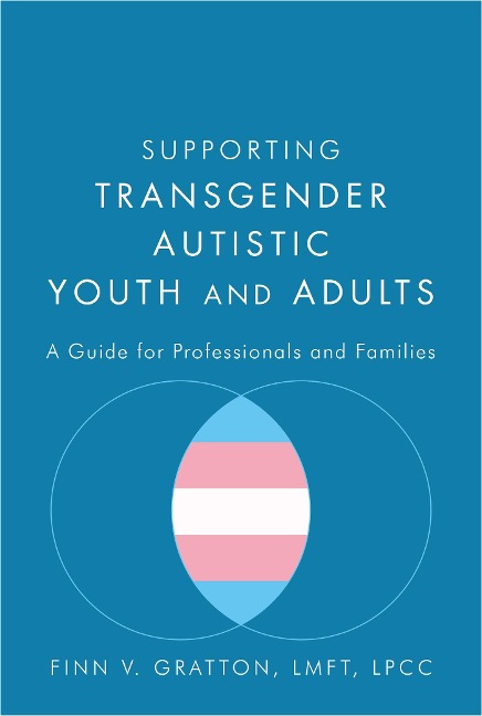 Supporting Transgender Autistic Youth and Adults: A Guide for Professionals and Families