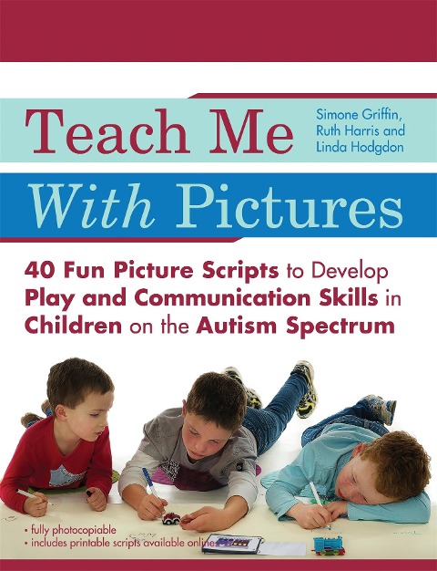 Teach Me with Pictures: 40 Fun Picture Scripts to Develop Play and Communication Skills in Children on the Autism Spectrum