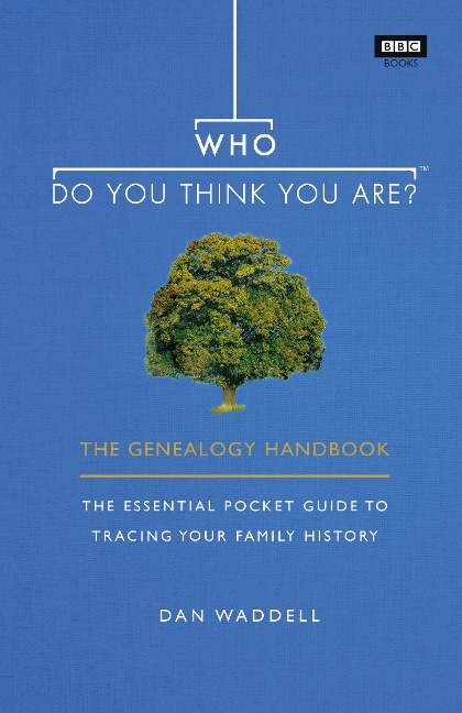 Who Do You Think You Are?: The Genealogy Handbook