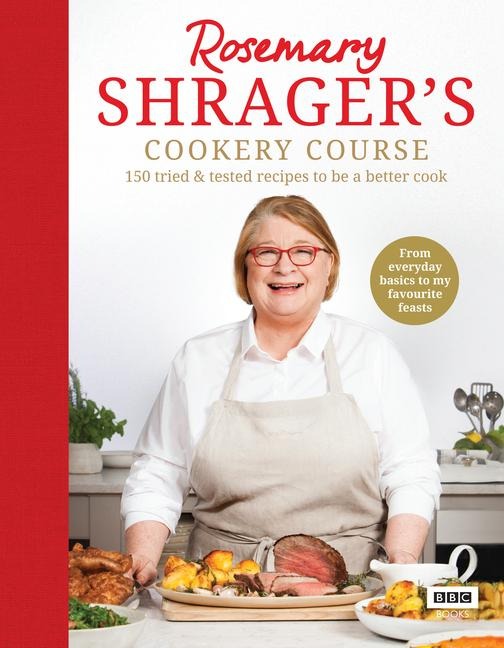 Rosemary Shragers Cookery Course: 150 tried & tested recipes to be a better cook