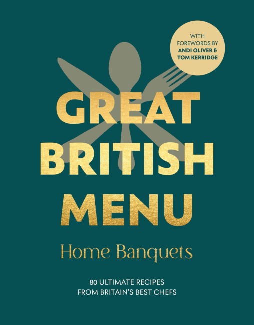 Great British Menu: Home Banquets: 80 Ultimate Recipes from Britains Best Chefs
