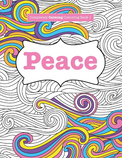 Completely Calming Colouring Book 1: PEACE