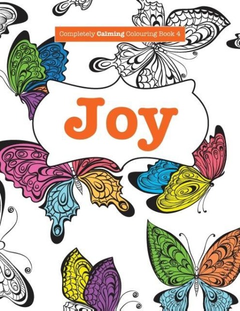 Completely Calming Colouring Book 4: JOY