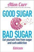 Good Sugar Bad Sugar: Eat yourself free from sugar and carb addiction