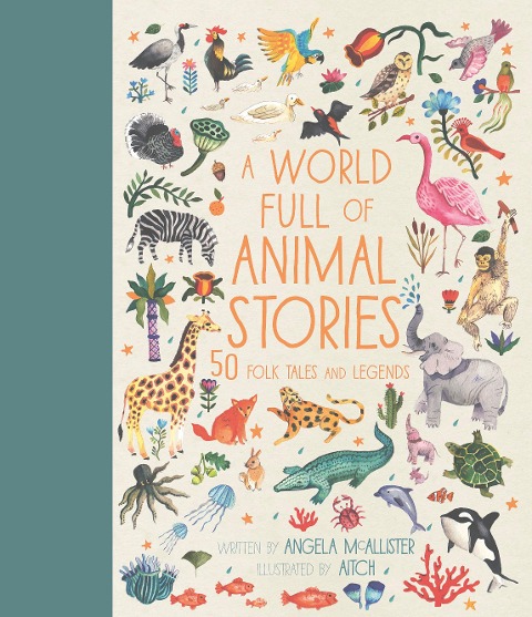 A World Full of Animal Stories: 50 favourite animal folk tales, myths and legends
