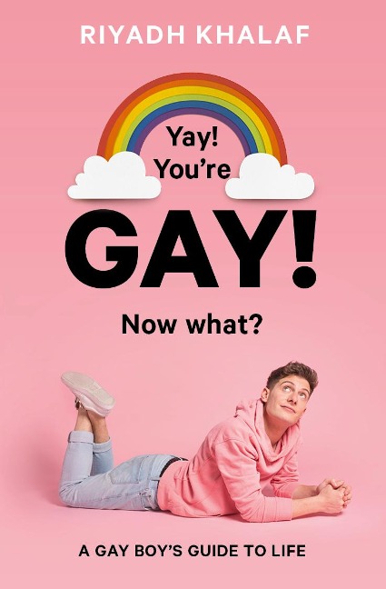Yay! Youre Gay! Now What?: A Gay Boys Guide to Life