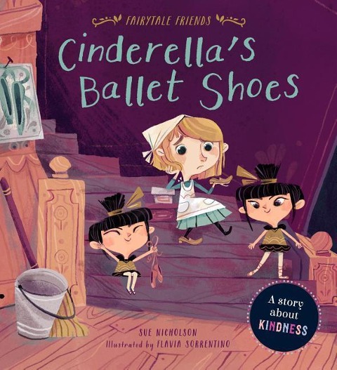Cinderellas Ballet Shoes: A Story about Kindness