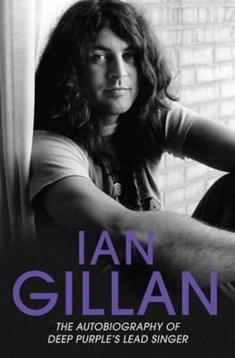 Ian Gillan - The Autobiography of Deep Purples Lead Singer
