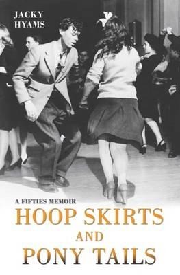 Hoop Skirts and Ponytails: A True Story of Growing Up in the 50s