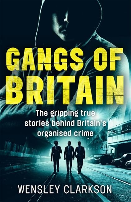 Gangs of Britain - The Gripping True Stories Behind Britains Organised Crime