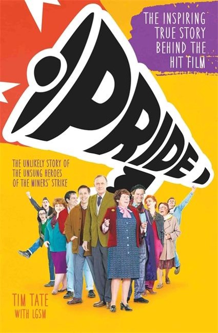 Pride: The Unlikely Story of the True Heroes of the Miners Strike